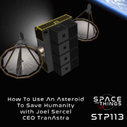 Space and Things - How to Use and Asteroid to Save Humanity - with Joel Sercel