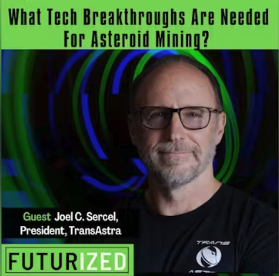Futurized Podcast - What Tech Breakthroughs Are Needed For Asteroid Mining?